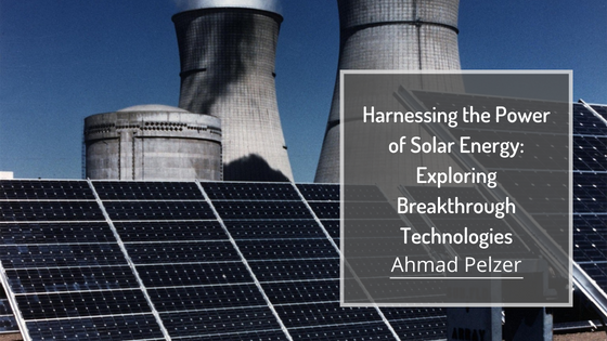 Harnessing the Power of Solar Energy: Exploring Breakthrough Technologies