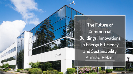 The Future of Commercial Buildings: Innovations in Energy Efficiency and Sustainability